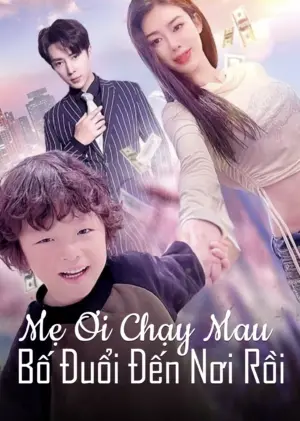Mẹ Ơi Chạy Mau, Bố Đuổi Đến Nơi Rồi - Phim bộ